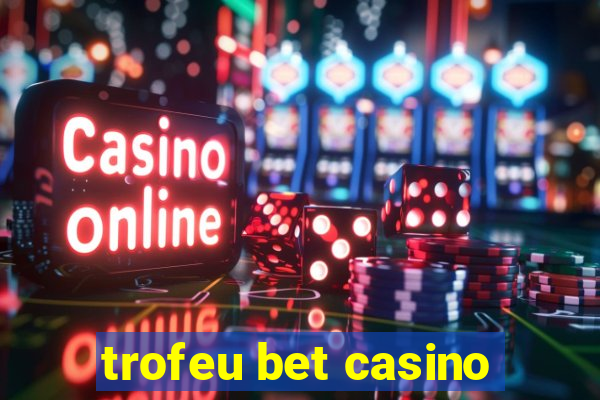 trofeu bet casino